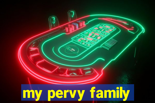 my pervy family